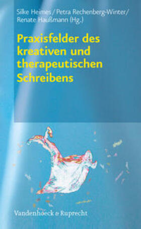 Heimes / Rechenberg-Winter / Haußmann | Praxisfelder des kreativen und therapeutischen Schreibens | Buch | 978-3-525-40189-7 | sack.de