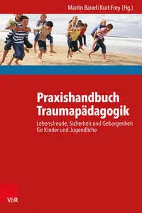 Baierl / Frey | Praxishandbuch Traumapädagogik | Buch | 978-3-525-40245-0 | www.sack.de