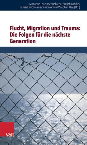 Leuzinger-Bohleber / Bahrke / Fischmann |  Flucht, Migration und Trauma: Folgen nächste Generation | Buch |  Sack Fachmedien