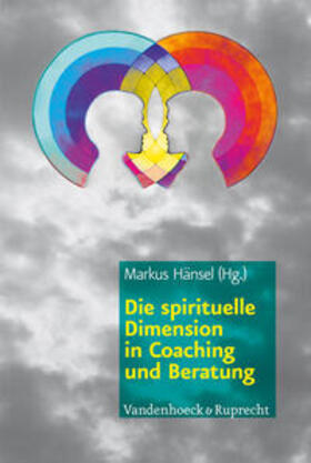 Hänsel | Die spirituelle Dimension in Coaching und Beratung | Buch | 978-3-525-40342-6 | sack.de