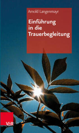 Langenmayr | Einführung in die Trauerbegleitung | Buch | 978-3-525-40346-4 | sack.de