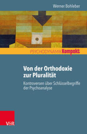Bohleber | Von der Orthodoxie zur Pluralität - Kontroversen über Schlüsselbegriffe der Psychoanalyse | Buch | 978-3-525-40388-4 | sack.de