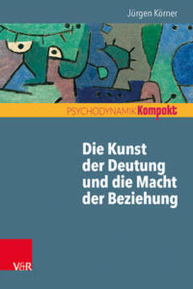 Körner / Resch / Seiffge-Krenke |  Die Kunst der Deutung und die Macht der Beziehung | Buch |  Sack Fachmedien