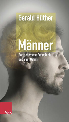 Hüther | Männer - Das schwache Geschlecht und sein Gehirn | Buch | 978-3-525-40420-1 | sack.de