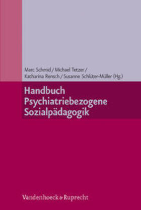 Schmid / Tetzer / Rensch | Handbuch Psychiatriebezogene Sozialpädagogik | Buch | 978-3-525-40442-3 | sack.de