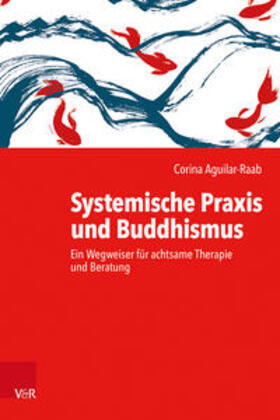Aguilar-Raab | Systemische Praxis und Buddhismus | Buch | 978-3-525-40498-0 | sack.de