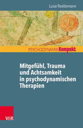 Reddemann |  Mitgefühl, Trauma und Achtsamkeit in psychodynamischen Therapien | Buch |  Sack Fachmedien