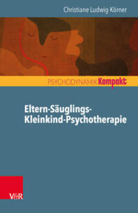 Ludwig-Körner |  Eltern-Säuglings-Kleinkind-Psychotherapie | Buch |  Sack Fachmedien