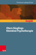 Ludwig-Körner |  Eltern-Säuglings-Kleinkind-Psychotherapie | Buch |  Sack Fachmedien
