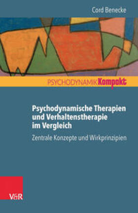 Benecke |  Psychodynamische Therapien und Verhaltenstherapie im Vergleich: Zentrale Konzepte und Wirkprinzipien | Buch |  Sack Fachmedien