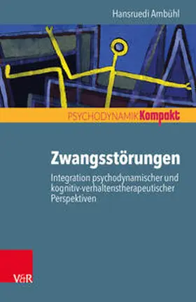 Ambühl |  Zwangsstörungen - Integration psychodynamischer und kognitiv-verhaltenstherapeutischer Perspektiven | Buch |  Sack Fachmedien