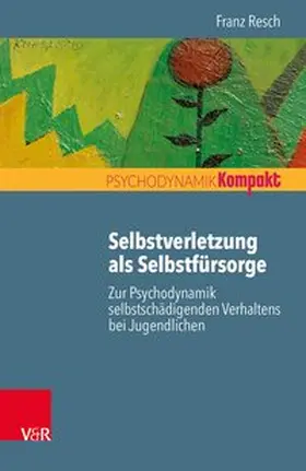 Resch |  Selbstverletzung als Selbstfürsorge | Buch |  Sack Fachmedien