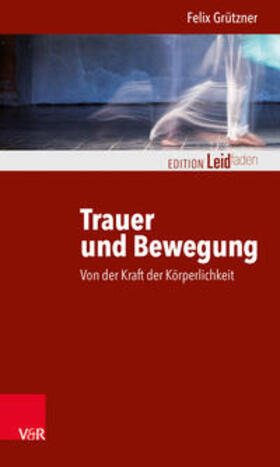 Grützner | Trauer und Bewegung - Von der Kraft der Körperlichkeit | Buch | 978-3-525-40616-8 | sack.de