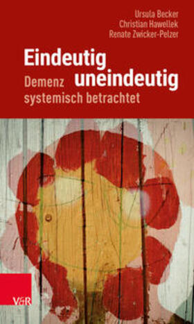 Becker / Hawellek / Zwicker-Pelzer | Eindeutig uneindeutig - Demenz systemisch betrachtet | Buch | 978-3-525-40638-0 | sack.de
