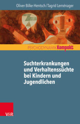 Bilke-Hentsch / Leménager | Suchterkrankungen und Verhaltenssüchte bei Jugendlichen und jungen Erwachsenen | Buch | 978-3-525-40645-8 | sack.de