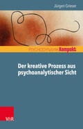 Grieser / Resch / Seiffge-Krenke |  Der kreative Prozess aus psychoanalytischer Sicht | Buch |  Sack Fachmedien