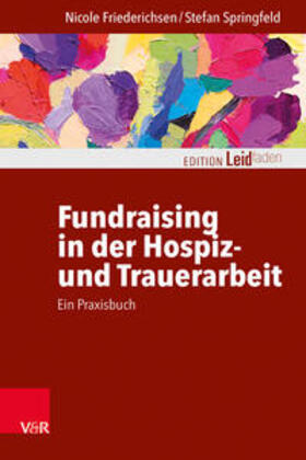 Friederichsen / Springfeld | Fundraising in der Hospiz- und Trauerarbeit - ein Praxisbuch | Buch | sack.de
