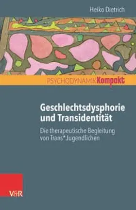 Dietrich / Seiffge-Krenke |  Geschlechtsdysphorie und Transidentität | Buch |  Sack Fachmedien