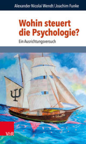 Wendt / Funke / Hubig | Wohin steuert die Psychologie? | Buch | 978-3-525-40800-1 | sack.de