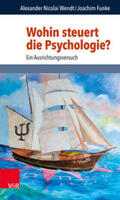 Wendt / Funke / Hubig |  Wohin steuert die Psychologie? | Buch |  Sack Fachmedien