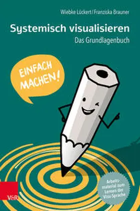 Lückert / Brauner |  Systemisch visualisieren: Einfach machen! | Buch |  Sack Fachmedien