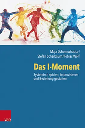Dshemuchadse / Scherbaum / Wolf |  Das I-Moment: Systemisch spielen, improvisieren und Beziehung gestalten | Buch |  Sack Fachmedien