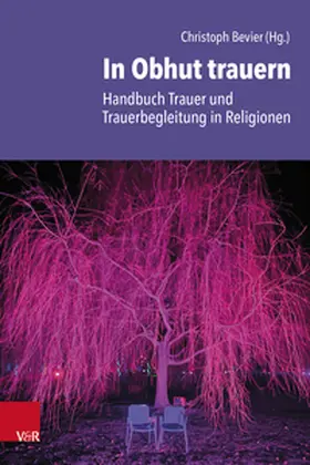 Bevier |  In Obhut trauern - Handbuch Trauer und Trauerbegleitung in Religionen | Buch |  Sack Fachmedien