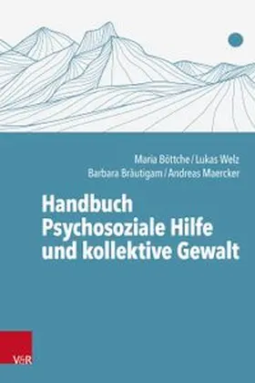 Böttche / Welz / Bräutigam |  Handbuch Psychosoziale Hilfe und kollektive Gewalt | Buch |  Sack Fachmedien