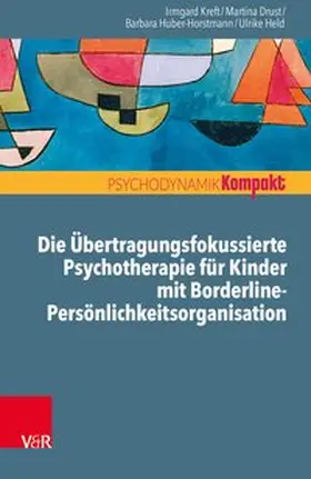 Kreft / Drust / Huber-Horstmann |  Die Übertragungsfokussierte Psychotherapie für Kinder mit Borderline-Persönlichkeitsorganisation | Buch |  Sack Fachmedien