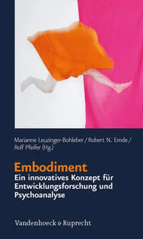 Leuzinger-Bohleber / Emde / Pfeifer |  Embodiment – ein innovatives Konzept für Entwicklungsforschung und Psychoanalyse | Buch |  Sack Fachmedien