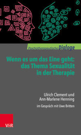 Clement / Henning / Britten |  Wenn es um das Eine geht: das Thema Sexualität in der Therapie | Buch |  Sack Fachmedien