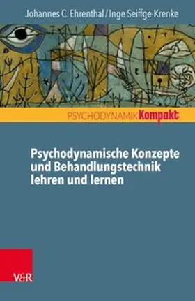 Ehrenthal / Seiffge-Krenke |  Psychodynamische Konzepte und Behandlungstechnik lehren und lernen | Buch |  Sack Fachmedien