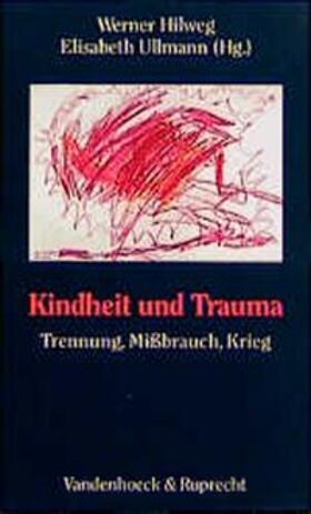 Hilweg / Ullmann | Kindheit und Trauma | Buch | 978-3-525-45798-6 | sack.de