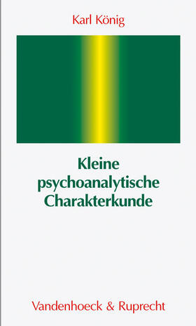 König | Kleine psychoanalytische Charakterkunde | Buch | 978-3-525-45864-8 | www.sack.de
