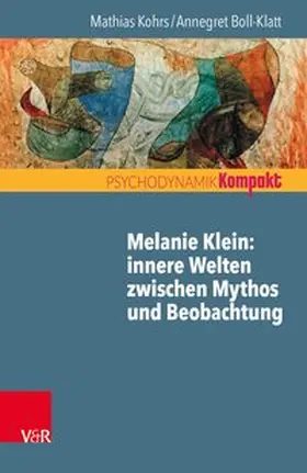 Kohrs / Boll-Klatt |  Melanie Klein: Innere Welten zwischen Mythos und Beobachtung | Buch |  Sack Fachmedien