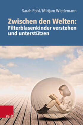 Pohl / Wiedemann | Zwischen den Welten: Filterblasenkinder verstehen und unterstützen | Buch | 978-3-525-45923-2 | sack.de