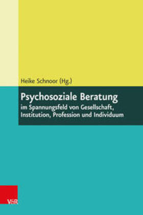 Schnoor | Psychosoziale Beratung im Spannungsfeld von Gesellschaft, Institution, Profession und Individuum | Buch | 978-3-525-46267-6 | sack.de