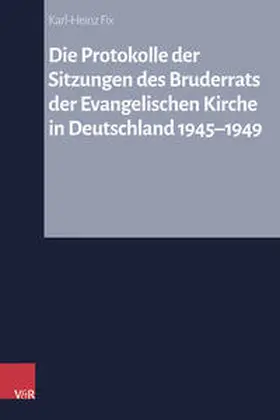 Fix / Hermle / Oelke |  Die Protokolle der Sitzungen des Bruderrats der Evangelischen Kirche in Deutschland 1945-1949 | Buch |  Sack Fachmedien