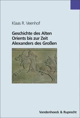Veenhof | Geschichte des Alten Orients bis zur Zeit Alexanders des Grossen / Geschichte des Alten Orients bis zur Zeit Alexanders des Großen | Buch | 978-3-525-51686-7 | sack.de