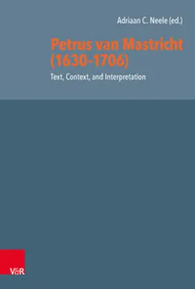 Neele / McGraw / Gwon |  Petrus van Mastricht (1630-1706): Text, Context, and Interpretation | Buch |  Sack Fachmedien