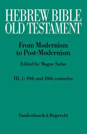 Sæbø |  Hebrew Bible / Old Testament. III: From Modernism to Post-Modernism. Part I: The Nineteenth Century - a Century of Modernism and Historicism | Buch |  Sack Fachmedien