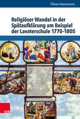 Hannemann |  Religiöser Wandel in der Spätaufklärung am Beispiel der Lavaterschule 1770–1805 | Buch |  Sack Fachmedien