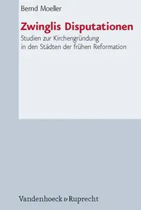 Moeller | Zwinglis Disputationen | Buch | 978-3-525-55018-2 | www.sack.de