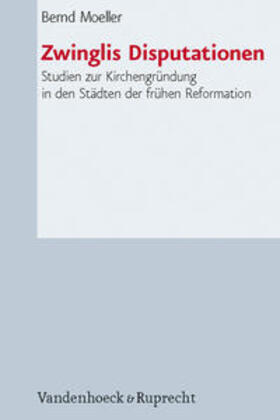 Moeller | Zwinglis Disputationen | Buch | 978-3-525-55018-2 | sack.de