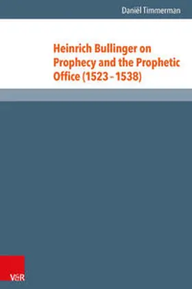 Timmerman |  Heinrich Bullinger on Prophecy and the Prophetic Office (1523-1538) | Buch |  Sack Fachmedien