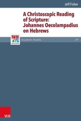 Fisher |  A Christoscopic Reading of Scripture: Johannes Oecolampadius on Hebrews | Buch |  Sack Fachmedien