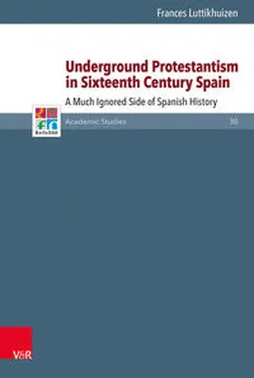 Luttikhuizen |  Underground Protestantism in Sixteenth Century Spain | Buch |  Sack Fachmedien