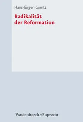 Goertz |  Radikalität der Reformation | Buch |  Sack Fachmedien