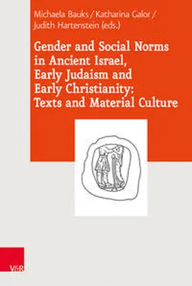 Bauks / Galor / Hartenstein |  Gender and Social Norms in Ancient Israel, Early Judaism and Early Christianity: Texts and Material Culture | Buch |  Sack Fachmedien