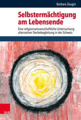 Zeugin / Stausberg / Schmidt | Selbstermächtigung am Lebensende | Buch | 978-3-525-55458-6 | sack.de